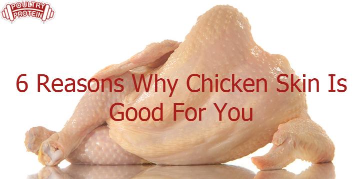 6 Reasons Why Chicken Skin Is Good For You